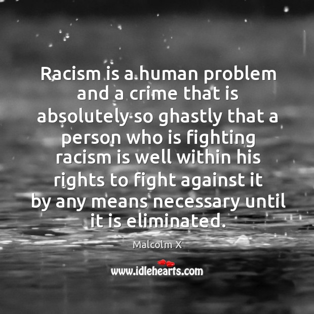Racism is a human problem and a crime that is absolutely so Malcolm X Picture Quote