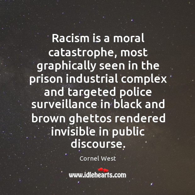 Racism is a moral catastrophe, most graphically seen in the prison industrial complex Image