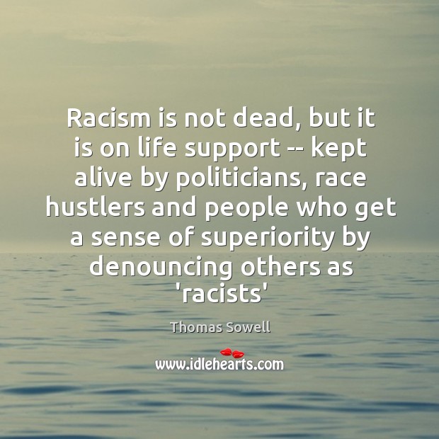 Racism is not dead, but it is on life support — kept Thomas Sowell Picture Quote