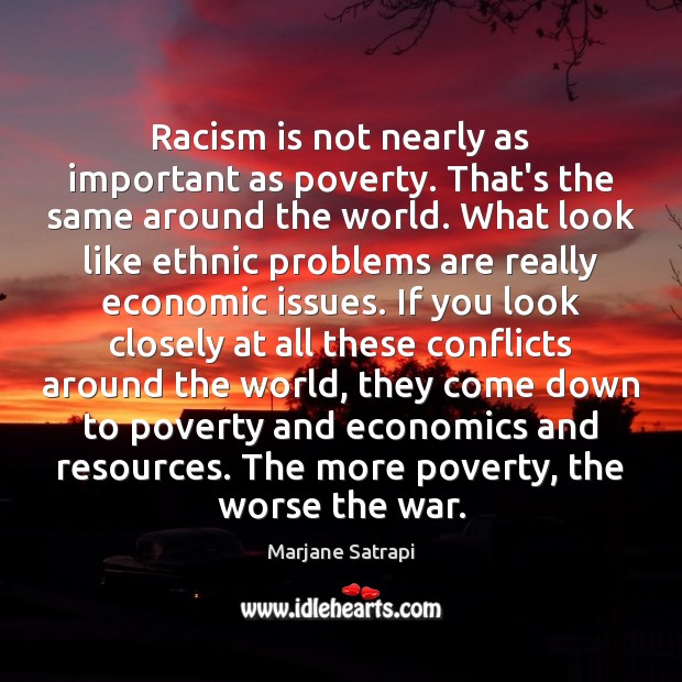 Racism is not nearly as important as poverty. That’s the same around Marjane Satrapi Picture Quote