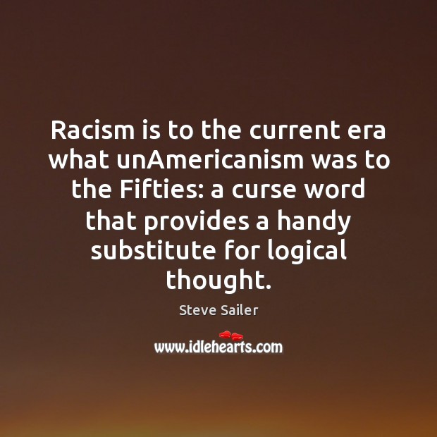 Racism is to the current era what unAmericanism was to the Fifties: Steve Sailer Picture Quote