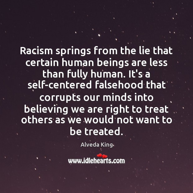 Racism springs from the lie that certain human beings are less than Alveda King Picture Quote