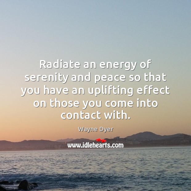 Radiate an energy of serenity and peace so that you have an Image