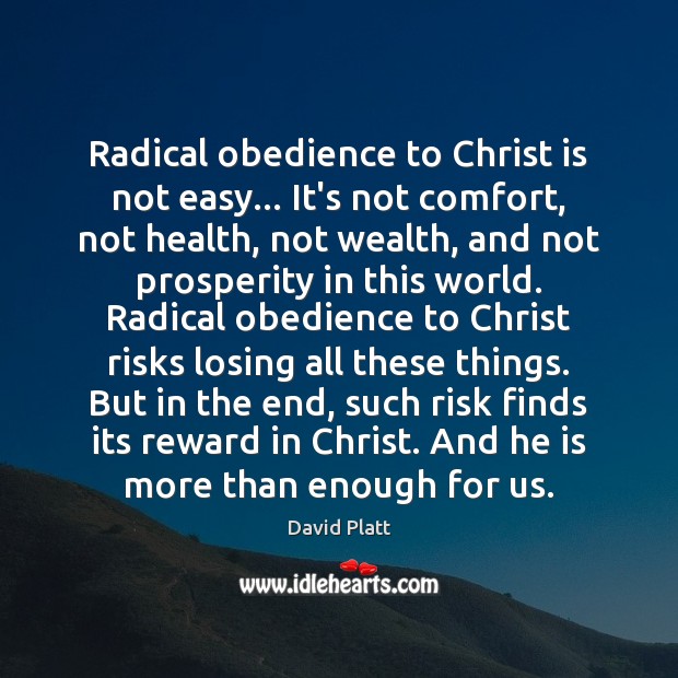 Radical obedience to Christ is not easy… It’s not comfort, not health, David Platt Picture Quote