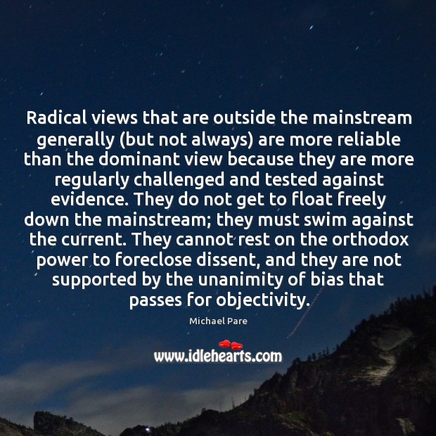 Radical views that are outside the mainstream generally (but not always) are Image