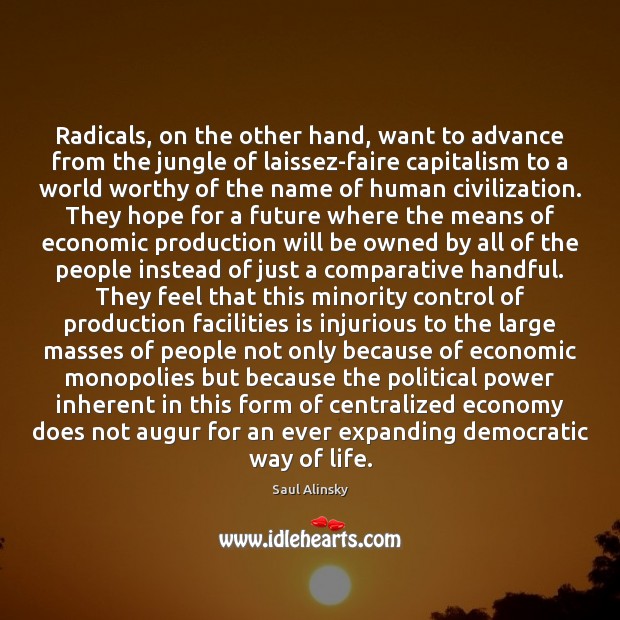 Radicals, on the other hand, want to advance from the jungle of Saul Alinsky Picture Quote