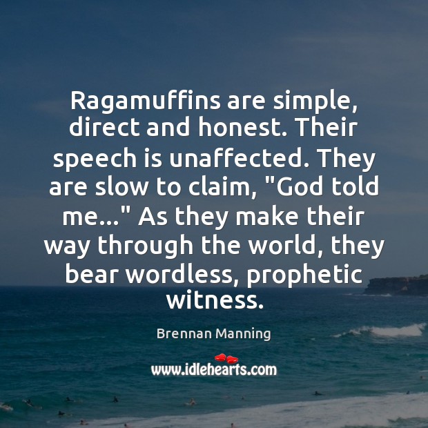 Ragamuffins are simple, direct and honest. Their speech is unaffected. They are 