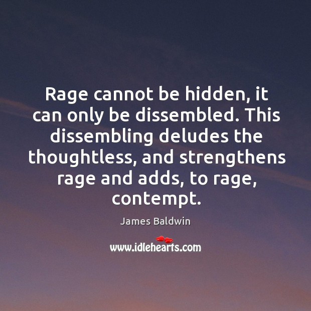 Rage cannot be hidden, it can only be dissembled. James Baldwin Picture Quote