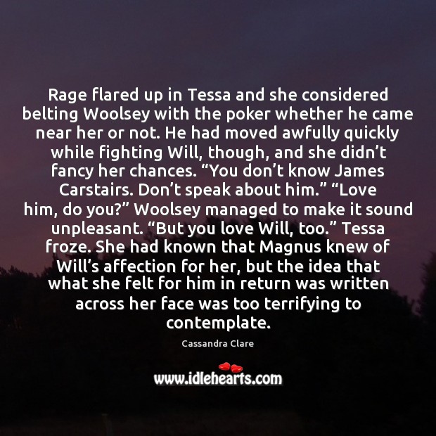 Rage flared up in Tessa and she considered belting Woolsey with the Cassandra Clare Picture Quote