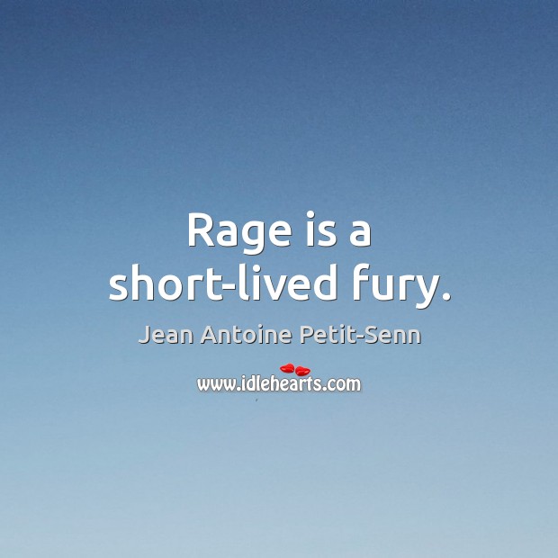 Rage is a short-lived fury. Image
