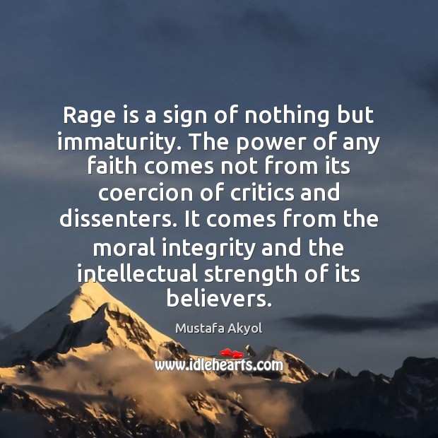 Rage is a sign of nothing but immaturity. The power of any Image