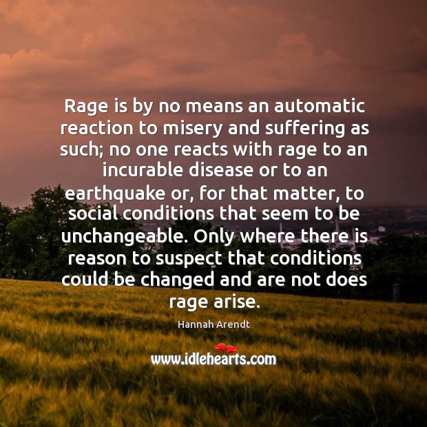 Rage is by no means an automatic reaction to misery and suffering Image