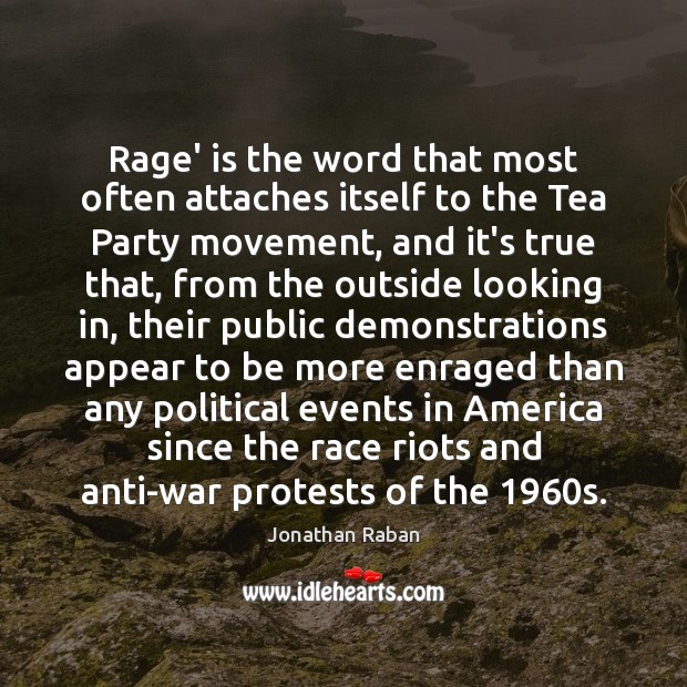 Rage’ is the word that most often attaches itself to the Tea Jonathan Raban Picture Quote
