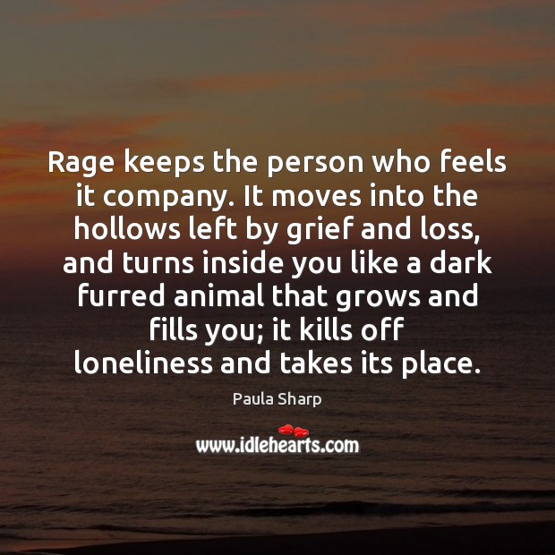 Rage keeps the person who feels it company. It moves into the Paula Sharp Picture Quote