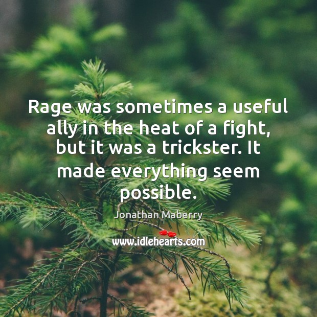 Rage was sometimes a useful ally in the heat of a fight, Jonathan Maberry Picture Quote