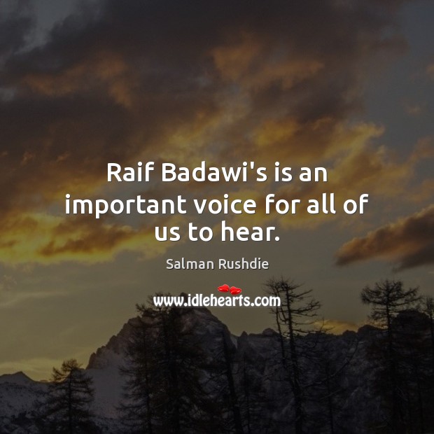 Raif Badawi’s is an important voice for all of us to hear. Salman Rushdie Picture Quote