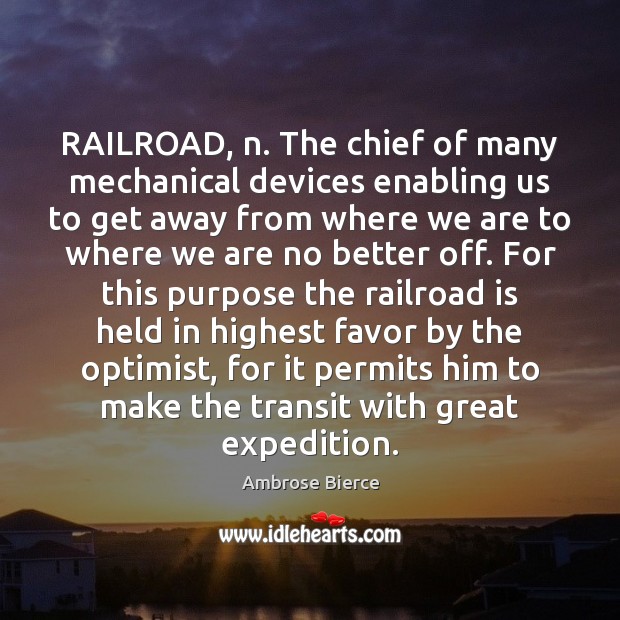 RAILROAD, n. The chief of many mechanical devices enabling us to get Image