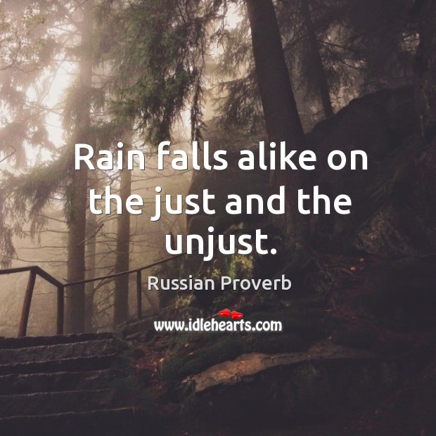Rain falls alike on the just and the unjust. Russian Proverbs Image