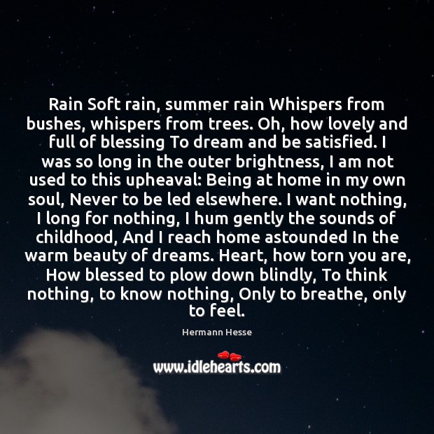 Rain Soft rain, summer rain Whispers from bushes, whispers from trees. Oh, Hermann Hesse Picture Quote