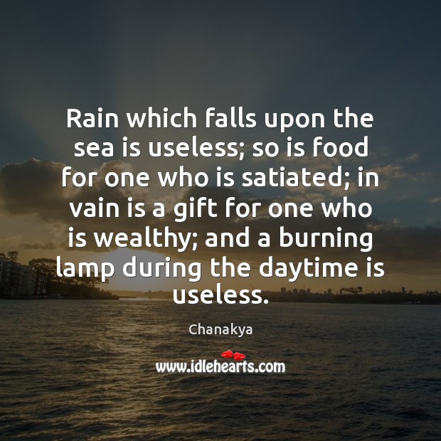 Rain which falls upon the sea is useless; so is food for Food Quotes Image