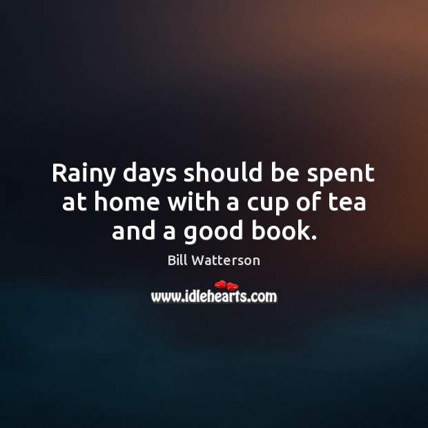 Rainy days should be spent at home with a cup of tea and a good book. Image