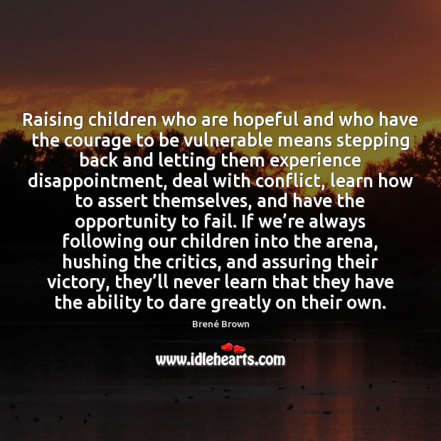 Raising children who are hopeful and who have the courage to be Brené Brown Picture Quote