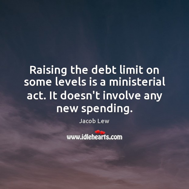 Raising the debt limit on some levels is a ministerial act. It Image