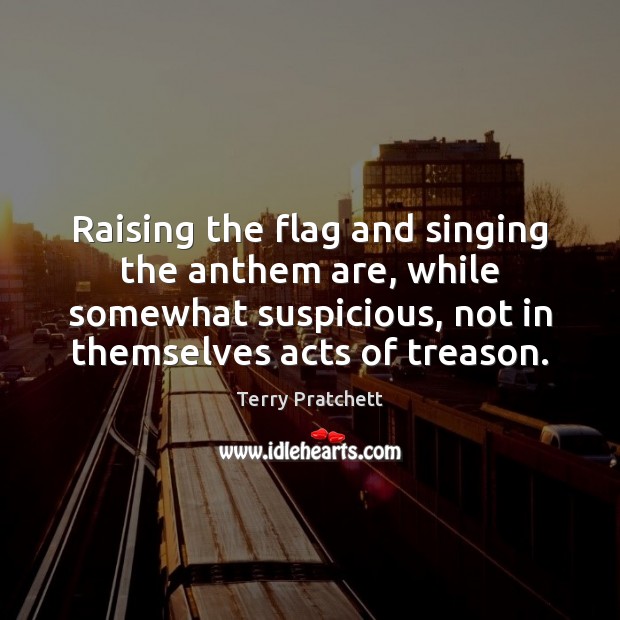 Raising the flag and singing the anthem are, while somewhat suspicious, not Image