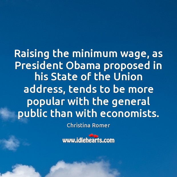 Raising the minimum wage, as President Obama proposed in his State of Christina Romer Picture Quote
