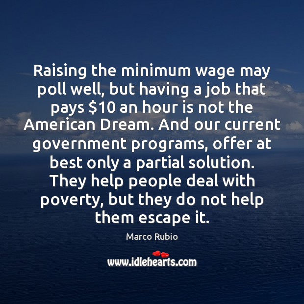 Raising the minimum wage may poll well, but having a job that Marco Rubio Picture Quote