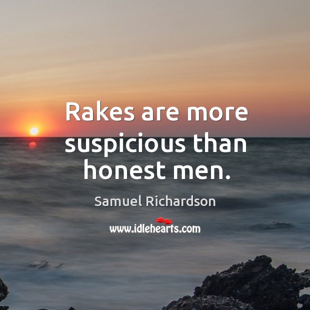 Rakes are more suspicious than honest men. Samuel Richardson Picture Quote