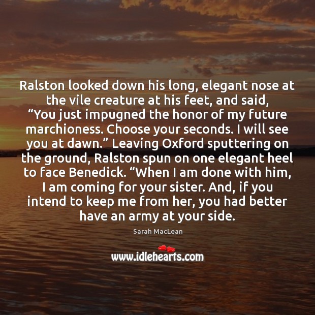 Ralston looked down his long, elegant nose at the vile creature at Sarah MacLean Picture Quote