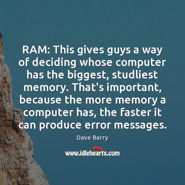 RAM: This gives guys a way of deciding whose computer has the Computers Quotes Image
