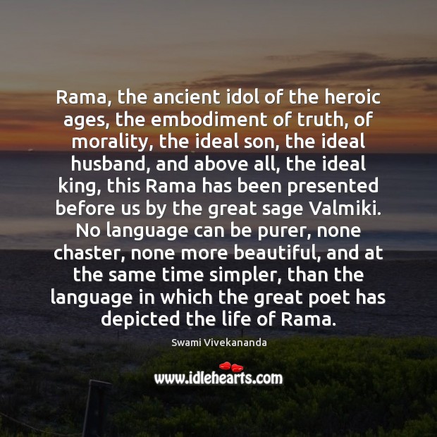 Rama, the ancient idol of the heroic ages, the embodiment of truth, Swami Vivekananda Picture Quote