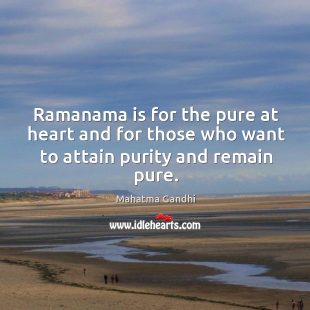 Ramanama is for the pure at heart and for those who want to attain purity and remain pure. Image