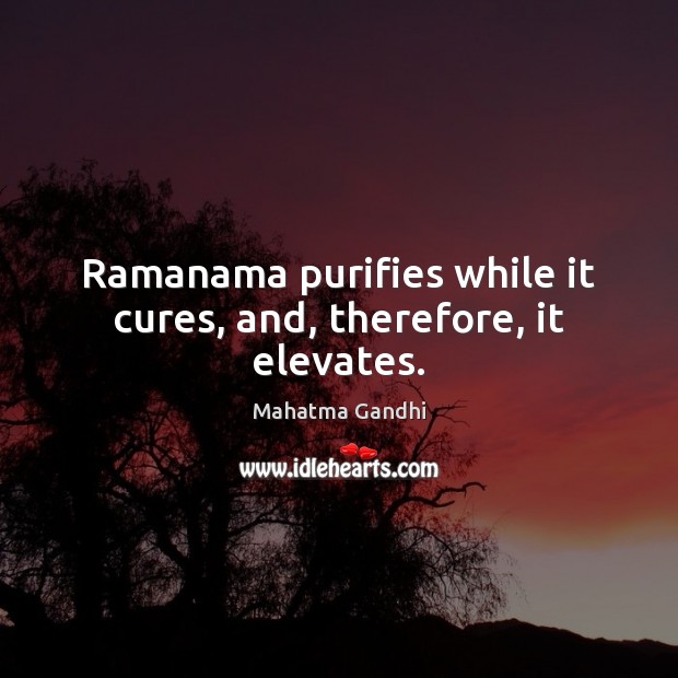 Ramanama purifies while it cures, and, therefore, it elevates. Image