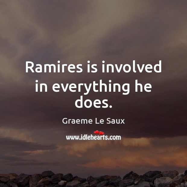 Ramires is involved in everything he does. Graeme Le Saux Picture Quote