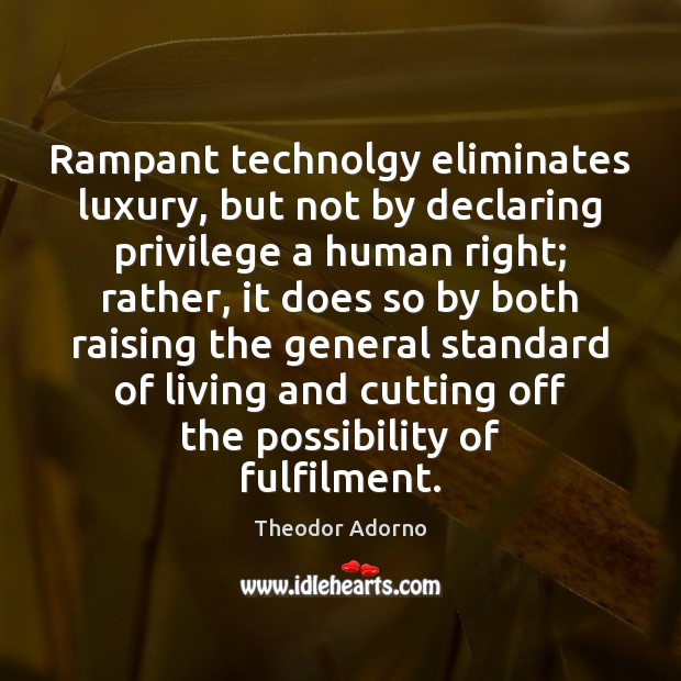 Rampant technolgy eliminates luxury, but not by declaring privilege a human right; Image