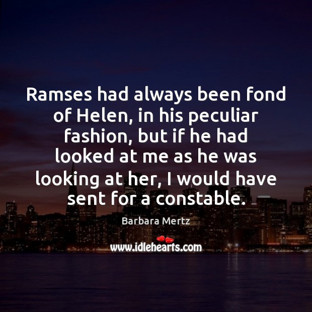 Ramses had always been fond of Helen, in his peculiar fashion, but Barbara Mertz Picture Quote