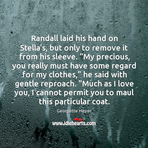 Randall laid his hand on Stella’s, but only to remove it from Georgette Heyer Picture Quote