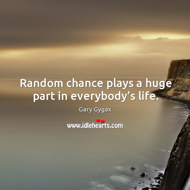 Random chance plays a huge part in everybody’s life. Image