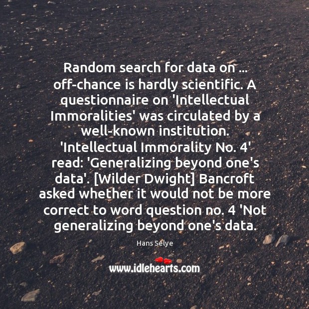 Random search for data on … off-chance is hardly scientific. A questionnaire on Hans Selye Picture Quote