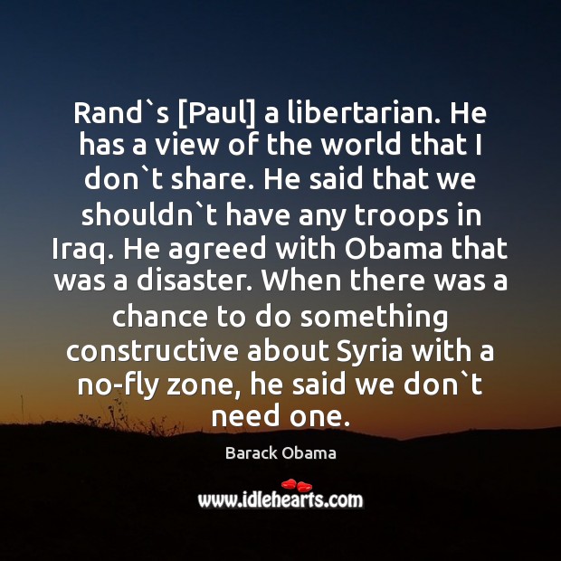 Rand`s [Paul] a libertarian. He has a view of the world Image
