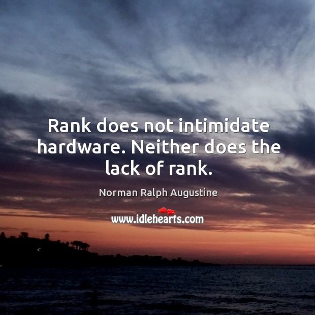 Rank does not intimidate hardware. Neither does the lack of rank. Image