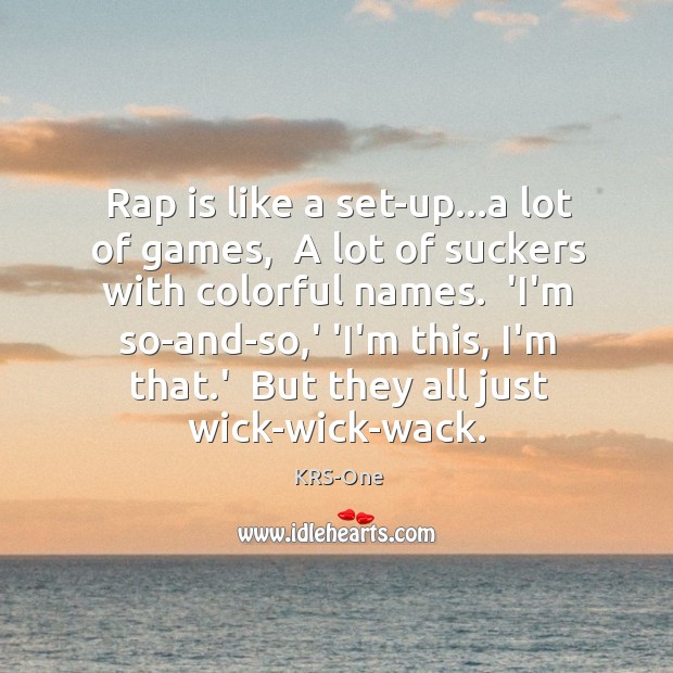 Rap is like a set-up…a lot of games,  A lot of KRS-One Picture Quote