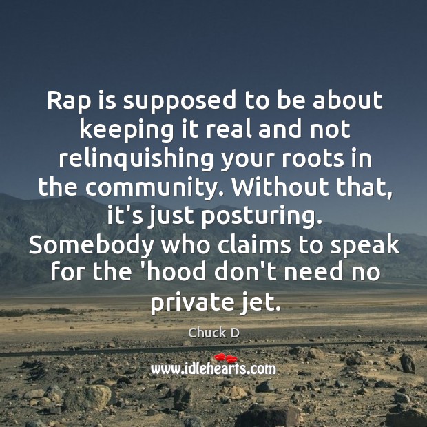 Rap is supposed to be about keeping it real and not relinquishing Chuck D Picture Quote