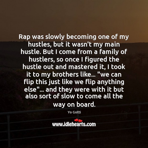 Rap was slowly becoming one of my hustles, but it wasn’t my Yo Gotti Picture Quote
