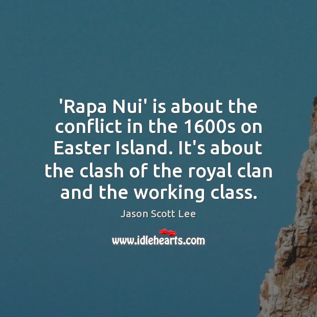 ‘Rapa Nui’ is about the conflict in the 1600s on Easter Island. Jason Scott Lee Picture Quote