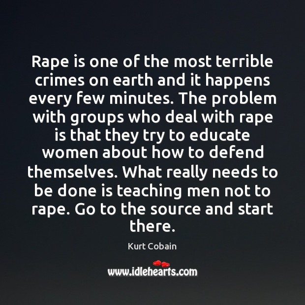 Rape is one of the most terrible crimes on earth and it Kurt Cobain Picture Quote