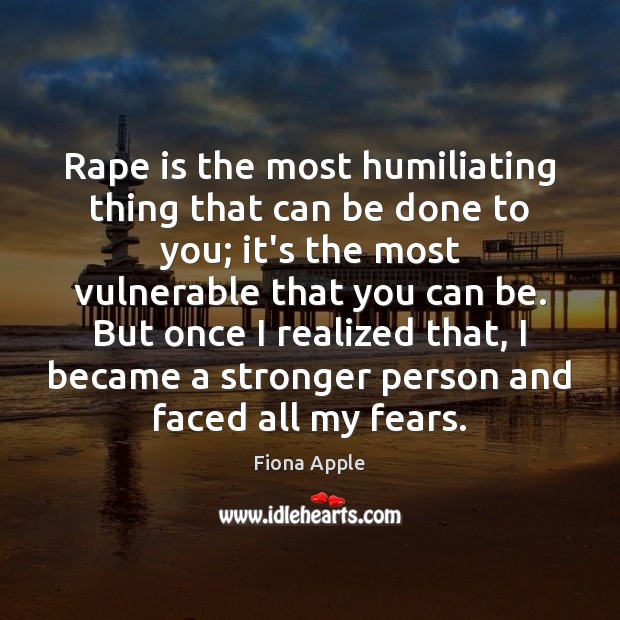 Rape is the most humiliating thing that can be done to you; Fiona Apple Picture Quote